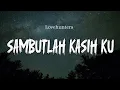 Download Lagu Sambutlah Kasih Ku - Lovehunters (Lirik Video)