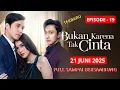 Download Lagu BUKAN KARENA TAK CINTA HAR INI 21 JUNI 2025 EPISODE 19 FULL HD sampai bersambung