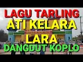Download Lagu LAGU TARLING ATI KELARA LARA DANGDUT KOPLO