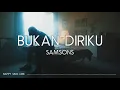 Download Lagu Samsons - Bukan Diriku (Lirik)