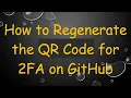 How to Regenerate the QR Code for 2FA on GitHub