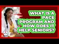 What Is A PACE Program And How Does It Help Seniors - Medicare Made Simple Guide