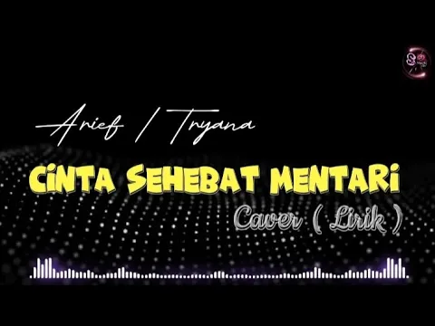 Download MP3 Arief / Tryana - CINTA SEHEBAT MENTARI | CAVER ( LIRIK )
