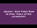jQuery Skip First Row in html table after javascript