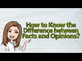 ENGLISH How to Know the Difference between Facts and Opinions