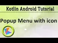 Kotlin Android Tutorial Popup menu with icon