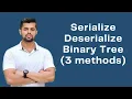 Serialize and Deserialize Binary Tree 3 Methods