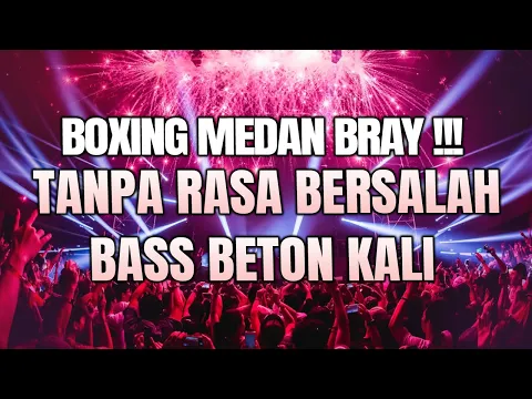 Download MP3 BOXING MEDAN BRAYY !!! DJ TANPA RASA BERSALAH JUNGLE DUTCH BASS BETONN FULL BASS 2024