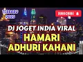 Download Lagu HAMARI ADHURI KAHANI DJ JOGET INDIA VIRAL TERBARU 2025
