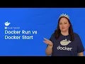 Docker Run vs Docker Start