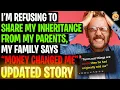 I m Refusing To Share My Inheritance From My Parents Family Says Money Changed Me