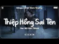 Lagu Thiệp Hồng Sai Tên Lofi (Nữ Ca Sĩ Giấu Mặt) Em Viết Thiệp Hồng Tên Em Thì Đúng ♬ Nhạc Chill TikTok