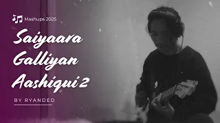 saiyaara x galliyan x aashiqui 2 ryanded version mashups 2025