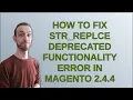 How to fix str - replce Deprecated Functionality error in magento 2 4 4