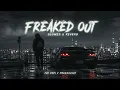 FREAKED OUT (Slowed + Reverb) | Fat Papi and prodshushy