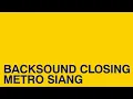 Lagu MUSIC CLOSING METRO SIANG