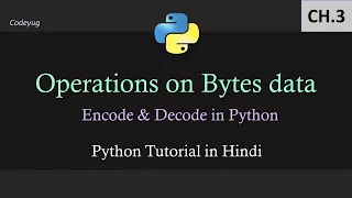 Python Tutorial in Hindi Bytes and Bytearray Methods in Python Encode Decode in Python