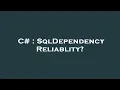 C SqlDependency Reliablity