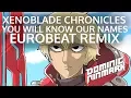 Lagu Xenoblade Chronicles - You Will Know Our Names [Eurobeat Remix]