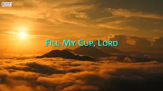 fill my cup lord with lyrics beautiful hymn