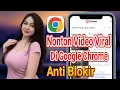 Cara TERBARU 2025 Nonton Video Viral Lewat Google Chrome Pasti Kebuka