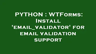 PYTHON WTForms Install email - validator for email validation support