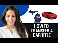 How To Transfer A Car Title In Michigan 2025