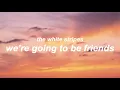 we're going to be friends by the white stripes // lyrics