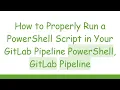 How to Properly Run a PowerShell Script in Your GitLab Pipeline PowerShell GitLab Pipeline