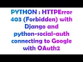 PYTHON HTTPError 403 Forbidden with Django and python-social-auth connecting to Google with OAu