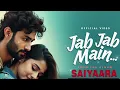 SAIYAARA--Jab Jab Mein - 🎵Bollywood Romantic Song 2025🎵 Divine heart beat Presents