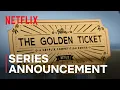 The Golden Ticket Series Announcement Netflix