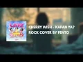 Download Lagu Cherry Wish - Kapan ya? | Rock cover by fento