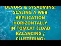 DevOps SysAdmins Scaling a web application horizontally in Tomcat load balancing clustering