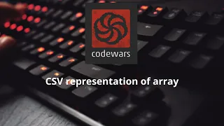 Codewars kyu 8 - CSV representation of array javascript