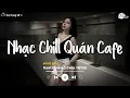 Download Lagu Nhạc Chill Quán Cafe - Những Ca Khúc Lofi Nhẹ Nhàng Hay Nhất Dành Cho Quán Cafe - Nhạc Lofi 2025