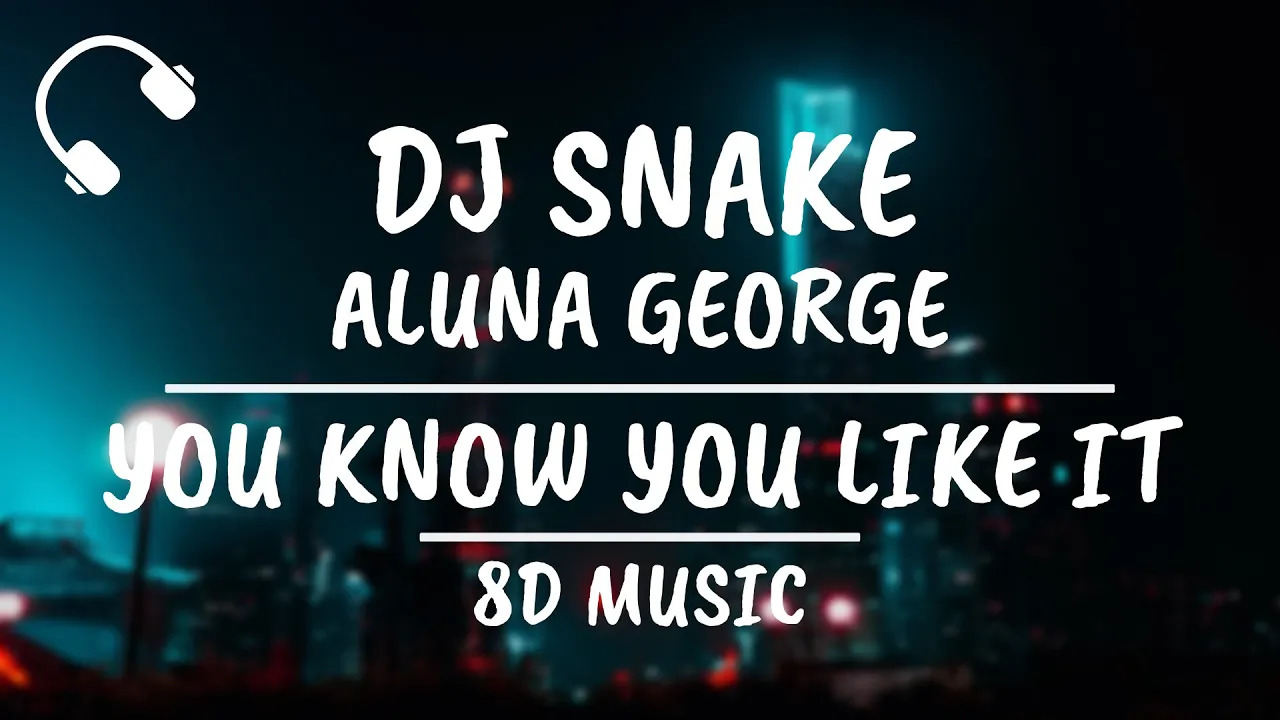 DJ Snake, AlunaGeorge - You Know You Like It (8D AUDIO) DJ Snake, AlunaGeorge - You Know You Like It (8D AUDIO)
