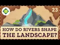 How Rivers Shape the Landscape Crash Course Geography