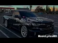Todo Cambio - Juanpa Salazar x Tony Aguirre (Letra)