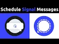 How to Schedule messages on Signal Android