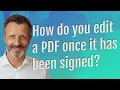 How do you edit a PDF once it has been signed