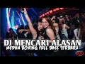 DJ MENCARI ALASAN. - MEDAN BOXING FULL BASS TERBARU. SEISI ROOM PASTI HALU. 
