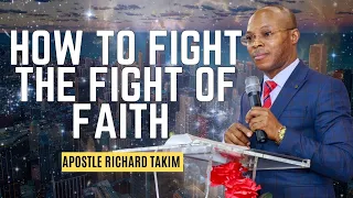 how to fight the good fight of faith by apostle richard takim