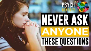 NEVER Ask These QUESTIONS To Anyone THINGS Not To Ask ANYONE Psych Odyssey 