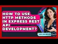 How To Use HTTP Methods In Express REST API Development - Server Logic Simplified