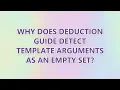 Why does deduction guide detect template arguments as an empty set