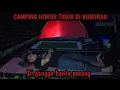 CAMPING HOROR DI KUBURAN DIGANGGU HANTU POCONG