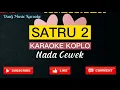 Download Lagu SATRU 2 KARAOKE NADA CEWEK || KOPLO COVER TANPA VOKAL