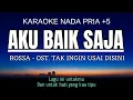 Download Lagu Rossa - Aku Baik Saja OST.  Tak Ingin Usai Disini (Karaoke Male Key Nada Pria +5 Fm)