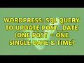 Wordpress SQL query to update post - date one post one single date time